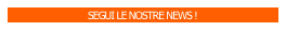SEGUI LE NOSTRE NEWS !